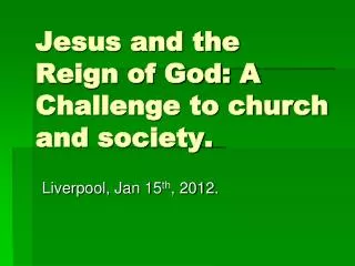 Jesus and the Reign of God: A Challenge to church and society.