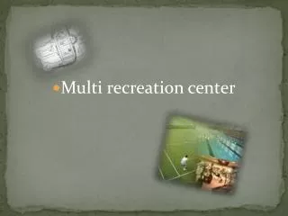 Multi recreation center
