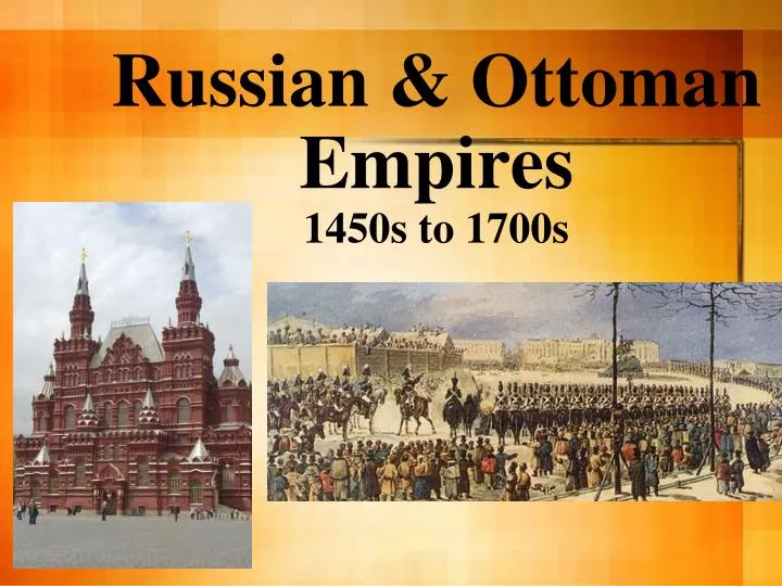 russian ottoman empires 1450s to 1700s