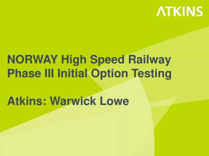 norway high speed railway phase iii initial option testing atkins warwick lowe