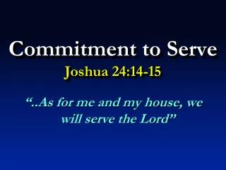 Commitment to Serve Joshua 24:14-15