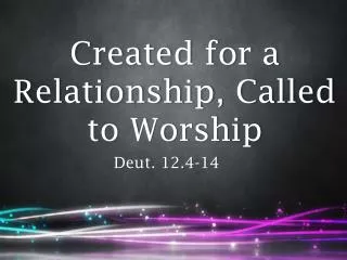 Created for a Relationship, Called to Worship
