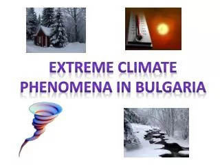 EXTREME CLIMATE PHENOMENA IN BULGARIA