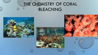The Chemistry OF Coral Bleaching