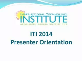 ITI 2014 Presenter Orientation