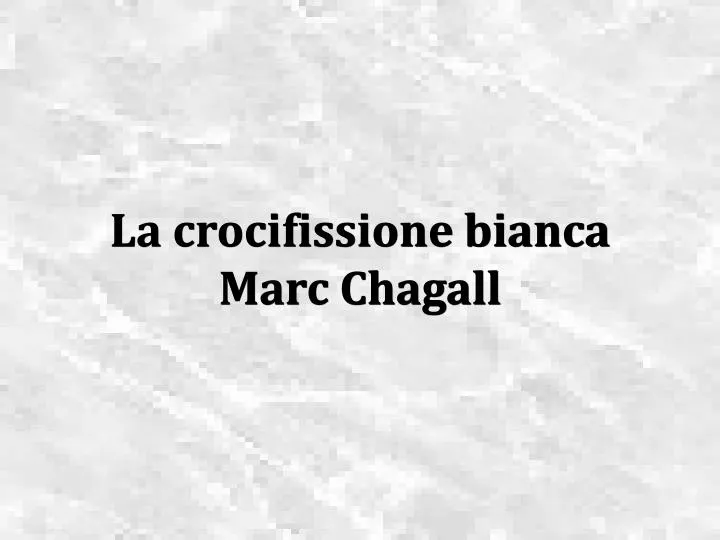 la crocifissione bianca marc chagall