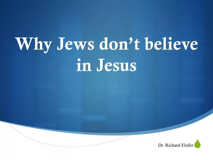 why jews don t believe in jesus