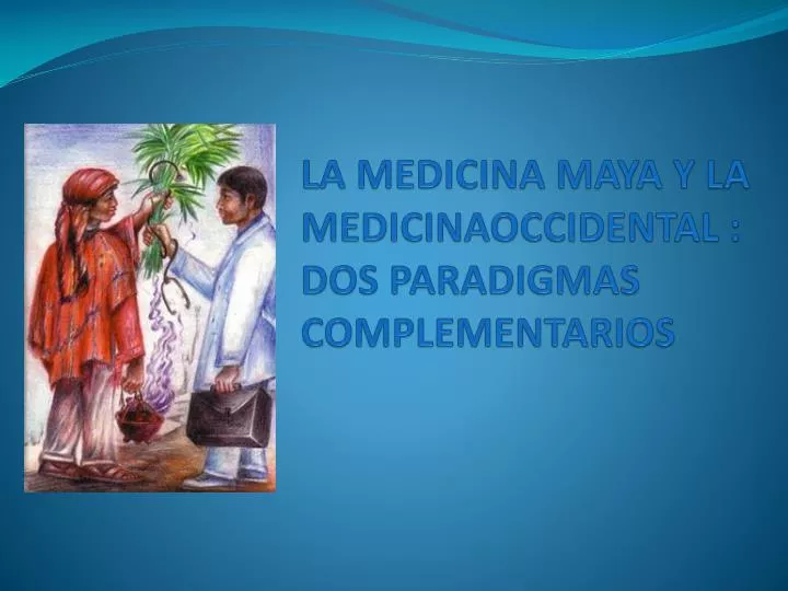 la medicina maya y la medicinaoccidental dos paradigmas complementarios