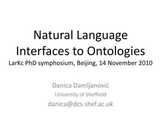 Natural Language Interfaces to Ontologies LarKc PhD symphosium , Beijing, 14 November 2010