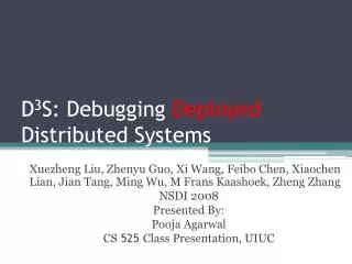 D 3 S: Debugging Deployed Distributed Systems