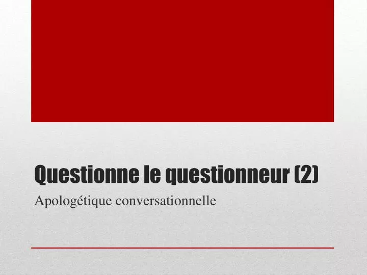 questionne le questionneur 2