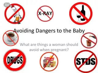 Avoiding Dangers to the Baby