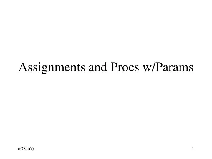 assignments and procs w params