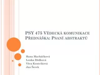 PSY 475 Vědecká komunikace Přednáška: Psaní abstraktů