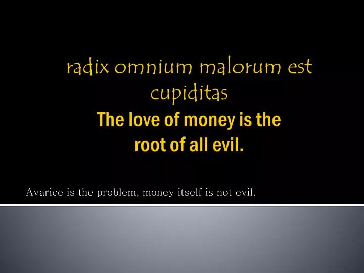 avarice is the problem money itself is not evil