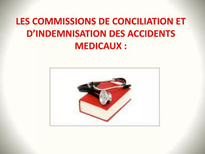 les commissions de c onciliation et d indemnisation des accidents medicaux