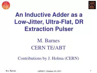 M. Barnes CERN TE/ ABT Contributions by J. Holma (CERN)