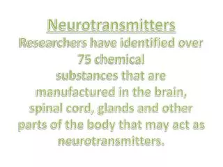 Neurotransmitters Researchers have identified over 75 chemical
