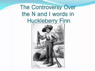 The Controversy Over the N and I words in Huckleberry Finn