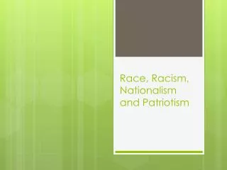 Race, Racism, Nationalism and Patriotism