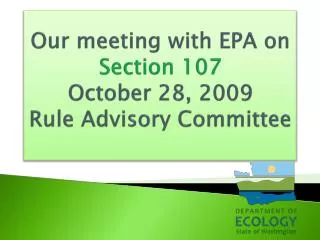 Our meeting with EPA on Section 107 October 28, 2009 Rule Advisory Committee