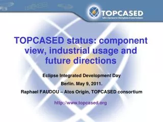 TOPCASED status: component view, industrial usage and future directions