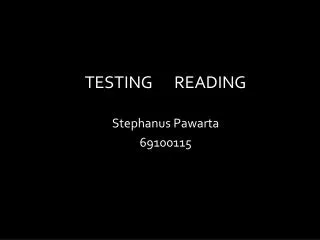 TESTING READING Stephanus Pawarta 69100115