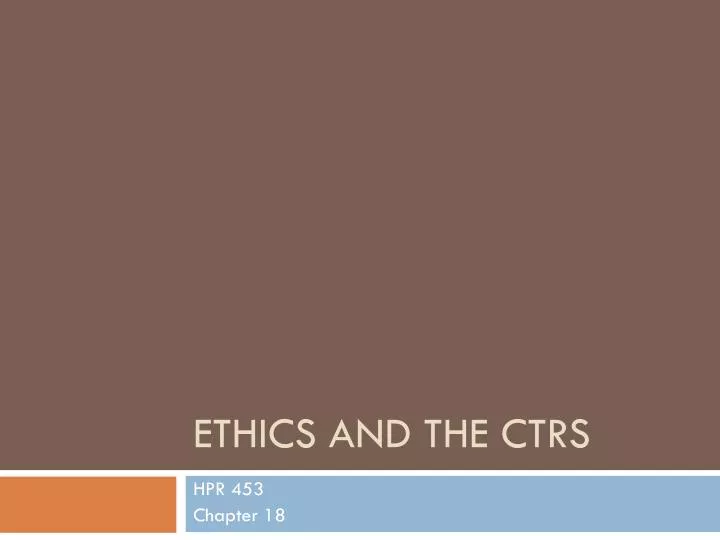 ethics and the ctrs