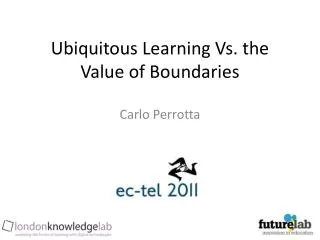 Ubiquitous Learning Vs. the Value of Boundaries