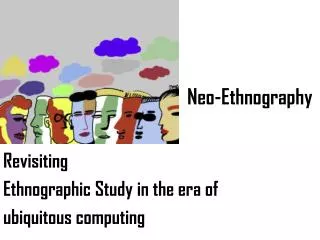 Revisiting Ethnographic Study in the era of ubiquitous computing