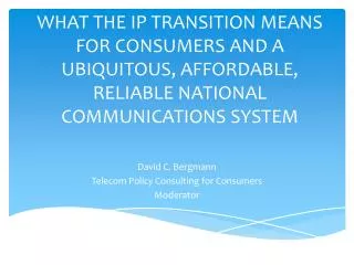 David C. Bergmann Telecom Policy Consulting for Consumers Moderator