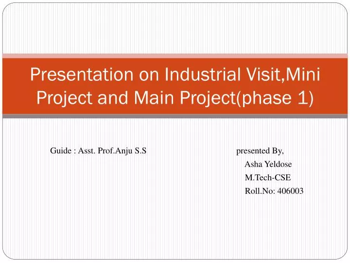 presentation on industrial visit mini project and main project phase 1