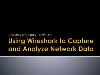 Using Wireshark to Capture and Analyze Network Data