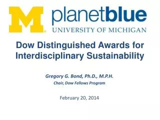 Gregory G. Bond, Ph.D., M.P.H. Chair, Dow Fellows Program February 20, 2014