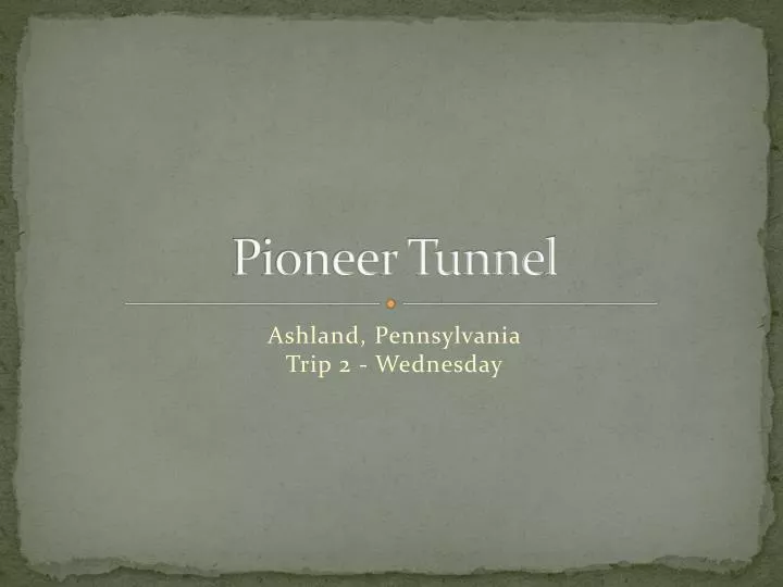 pioneer tunnel