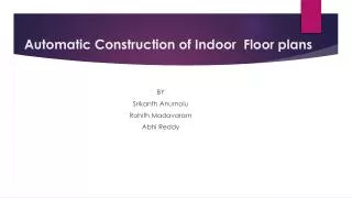 Automatic Construction of Indoor Floor plans