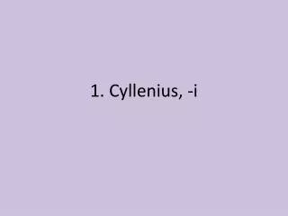 1. Cyllenius , - i