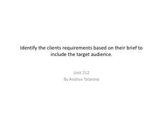 Identify the clients requirements based on their brief to include the target audience.