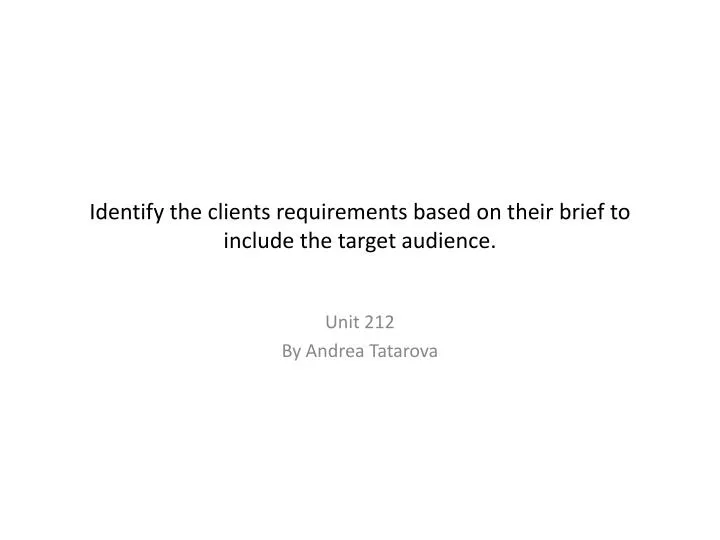 identify the clients requirements based on their brief to include the target audience