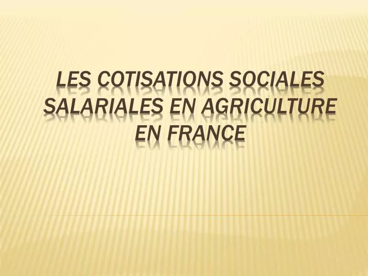 les cotisations sociales salariales en agriculture en france