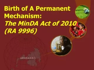 Birth of A Permanent Mechanism: The MinDA Act of 2010 (RA 9996)