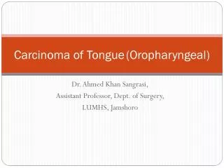 Carcinoma of Tongue	(Oropharyngeal)