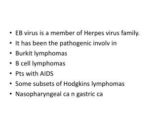 EB virus is a member of Herpes virus family. It has been the pathogenic involv in