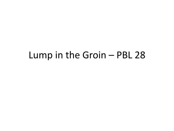 lump in the groin pbl 28