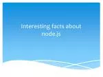 Interesting facts about node.js - slide 1