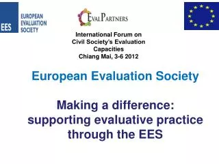 European Evaluation Society Making a difference: supporting evaluative practice through the EES