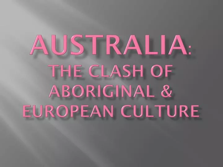 australia the clash of aboriginal european culture