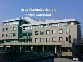 Liceo Scientifico Statale “Ettore Majorana” Isernia