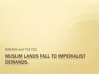 Muslim Lands Fall to Imperialist Demands.