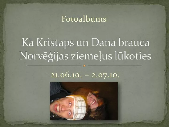 k kristaps un dana brauca norv ijas zieme us l koties